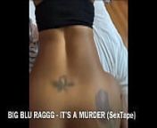 BIG BLU RAGGG - IT&rsquo;S A MURDER (SexTape) from murder sex fuck