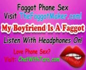 My Boyfriend Is A Faggot! Phone Sex with Tara Smith Cock Fetish Triggers from only audio phone sex boy and girl