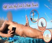 Milf Sucks My Cock On Nude Beach from caramel creamz