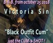 2018 Victoria Sin &quot;Black Outfit Cum&quot; just the cumshot version from bbb lode