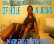Cheating Girlfriend finds Hole in Jeans | Trailer from w sxy
